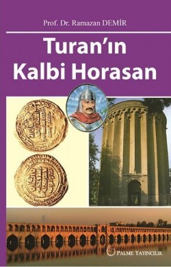 Turan'ın Kalbi Horasan Turan'ın Kalbi Horasan