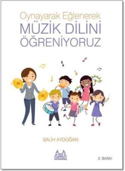 Oynayarak Eğlenerek Müzik Dilini Öğreniyoruz Oynayarak Eğlenerek Müzik Dilini Öğreniyoruz