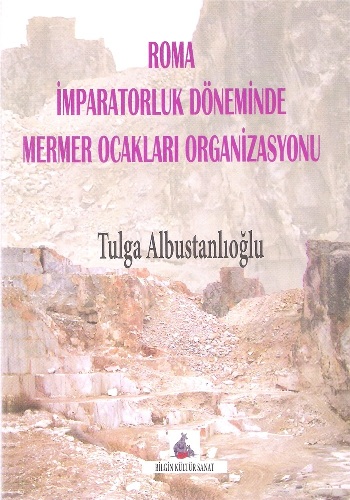 Roma İmparatorluk Döneminde Mermer Ocakları Organizasyonu Roma İmparatorluk Döneminde Mermer Ocakları Organizasyonu