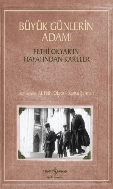 Büyük Günlerin Adamı - Fethi Okyar’ın Hayatından Kareler