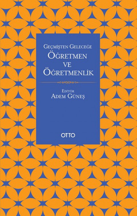 Geçmişten Geleceğe Öğretmen Ve Öğretmenlik