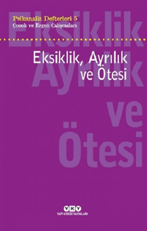 Eksiklik, Ayrılık ve Ötesi - Psikanaliz Defterleri - 5