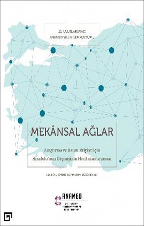 Mekansal Ağlar - Araştırma Ve Kamu Erişimi İçin Anadolu'nun Geçmişinin Haritalandırılması