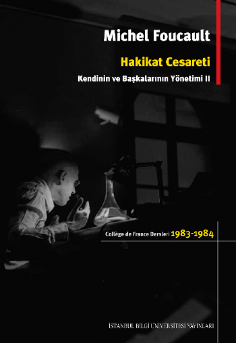 Hakikat Cesareti: Kendinin ve Başkalarının Yönetimi 2 - College de France Dersleri 1983 - 1984